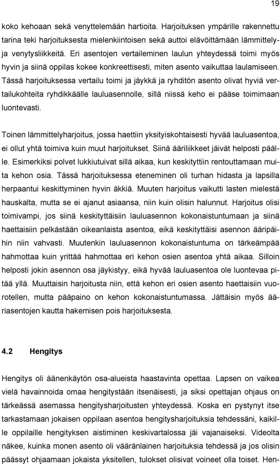 Tässä harjoituksessa vertailu toimi ja jäykkä ja ryhditön asento olivat hyviä vertailukohteita ryhdikkäälle lauluasennolle, sillä niissä keho ei pääse toimimaan luontevasti.