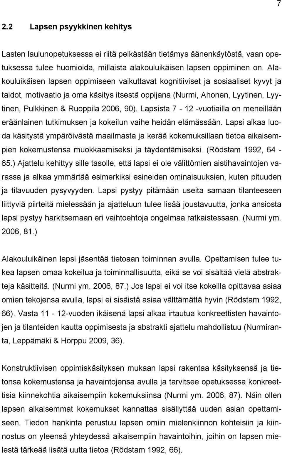 90). Lapsista 7-12 -vuotiailla on meneillään eräänlainen tutkimuksen ja kokeilun vaihe heidän elämässään.