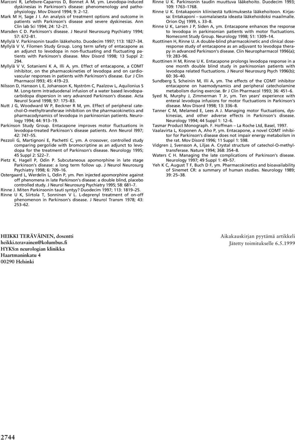 Myllylä V. Parkinsonin taudin lääkehoito. Duodecim 1997; 113: 1827 34. Myllylä V V, Filomen Study Group.