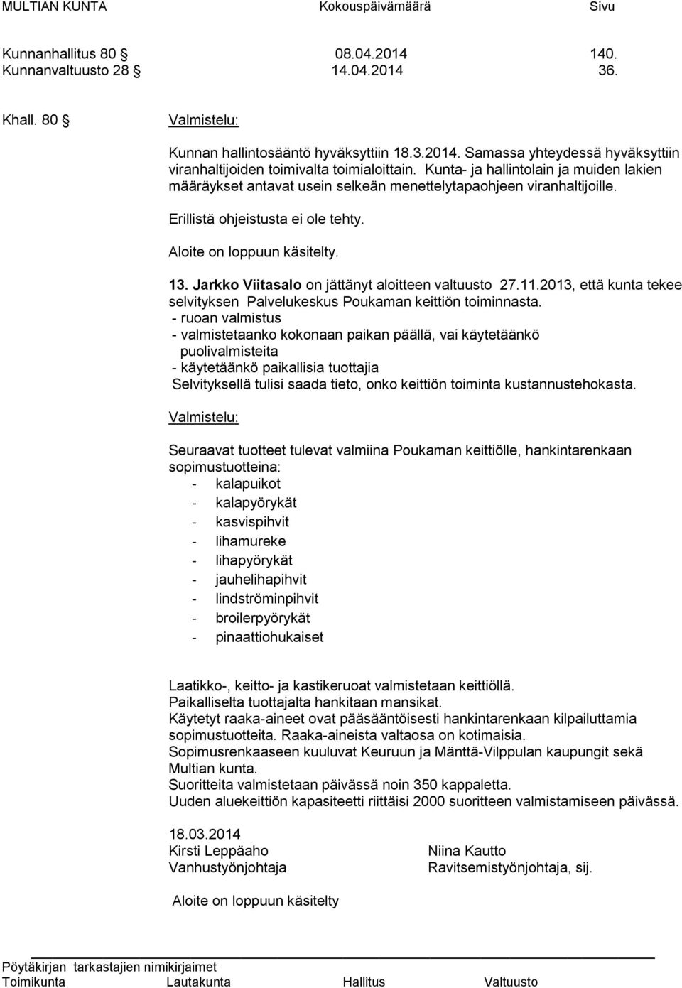 Jarkko Viitasalo on jättänyt aloitteen valtuusto 27.11.2013, että kunta tekee selvityksen Palvelukeskus Poukaman keittiön toiminnasta.