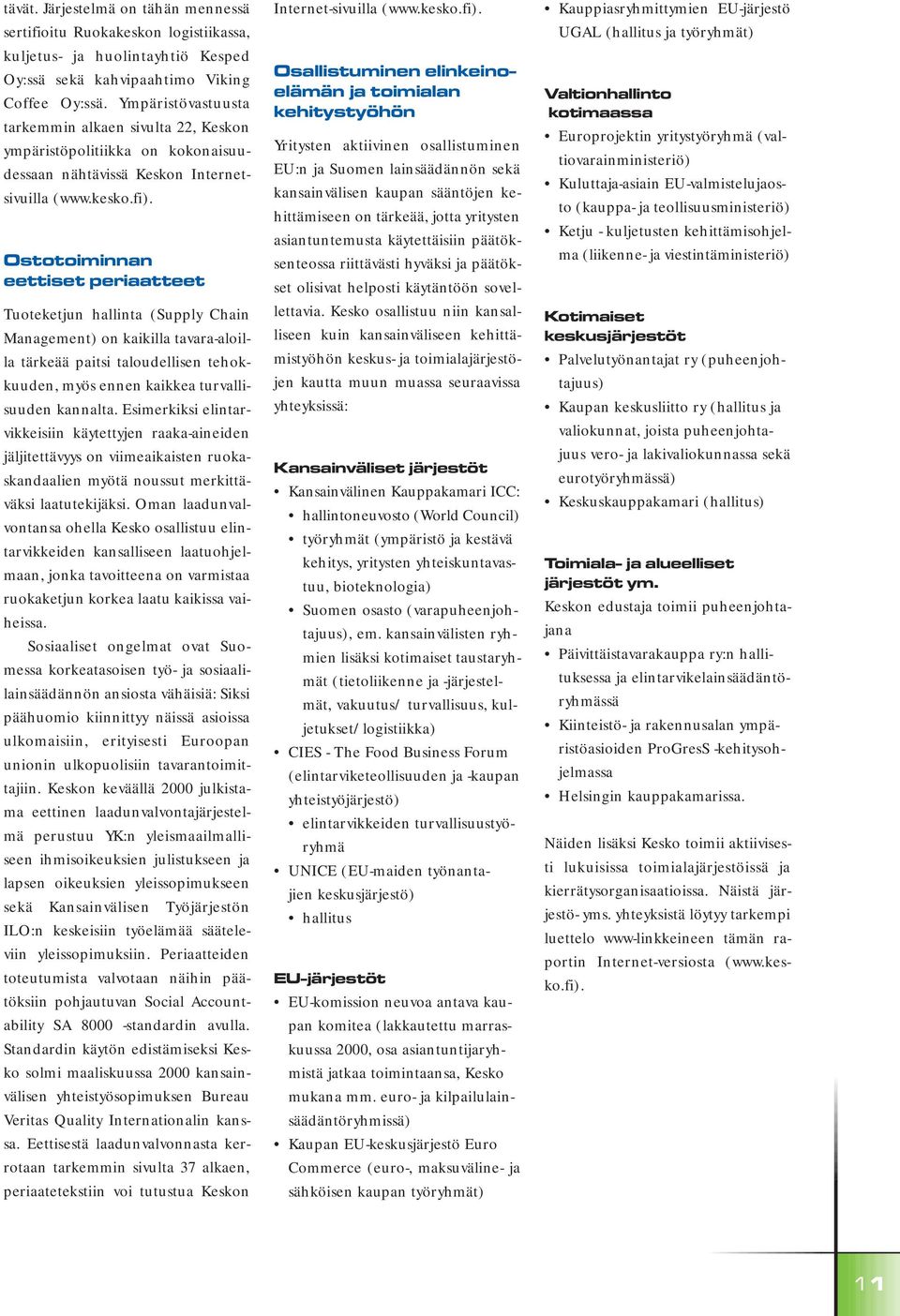 Ostotoiminnan eettiset periaatteet Tuoteketjun hallinta (Supply Chain Management) on kaikilla tavara-aloilla tärkeää paitsi taloudellisen tehokkuuden, myös ennen kaikkea turvallisuuden kannalta.