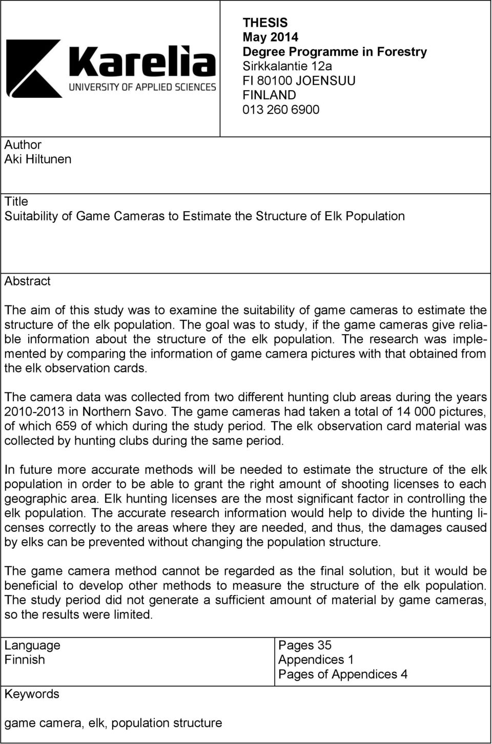 The goal was to study, if the game cameras give reliable information about the structure of the elk population.