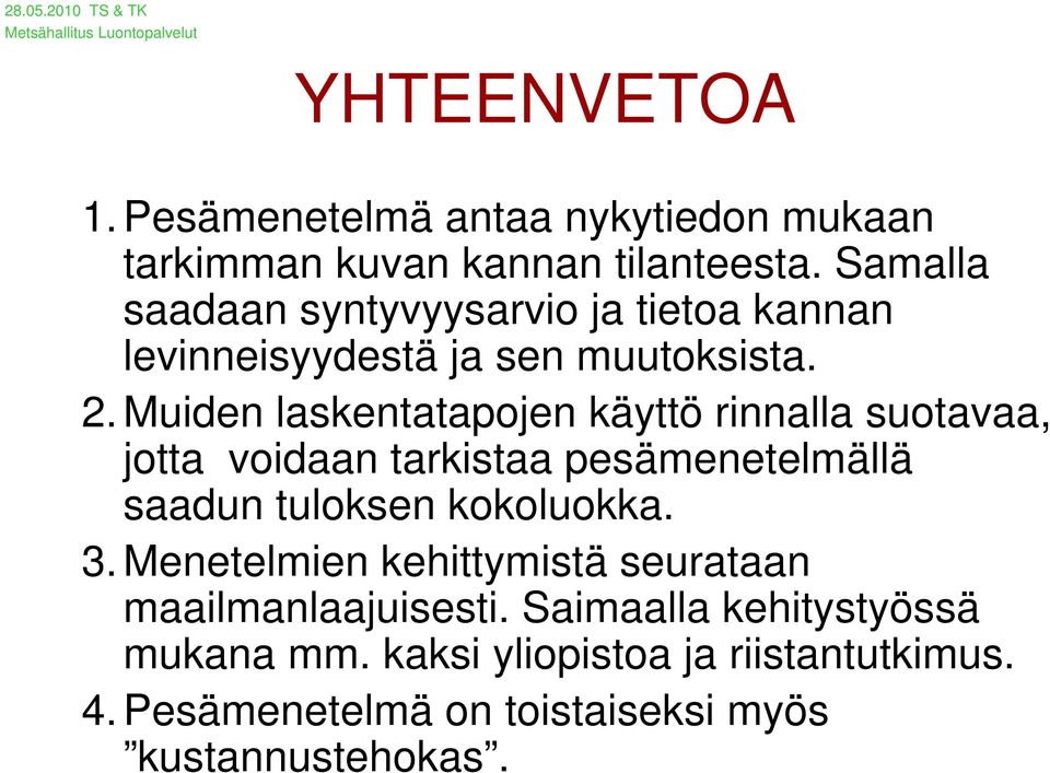 Muiden laskentatapojen käyttö rinnalla suotavaa, jotta voidaan tarkistaa pesämenetelmällä saadun tuloksen kokoluokka. 3.