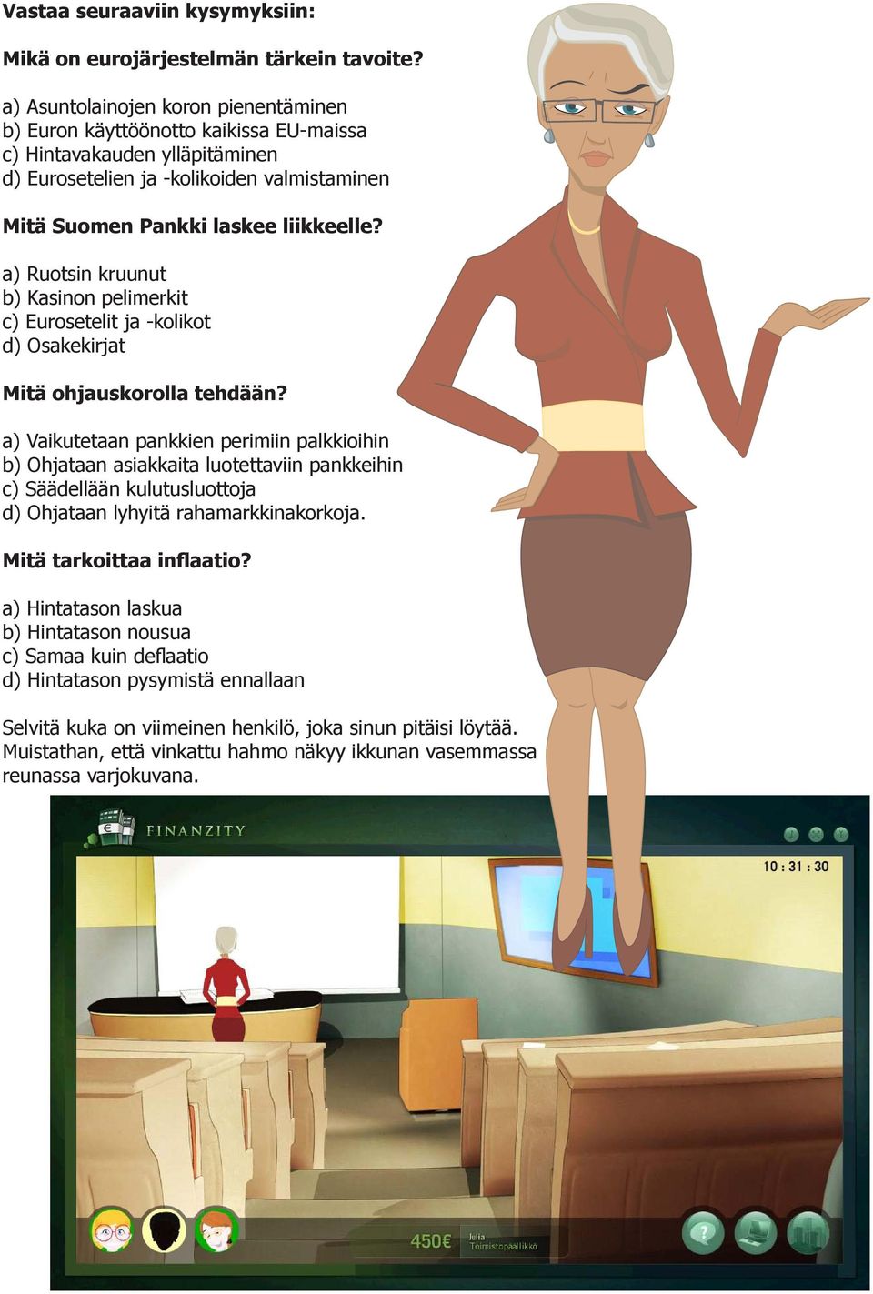 a) Ruotsin kruunut b) Kasinon pelimerkit c) Eurosetelit ja -kolikot d) Osakekirjat Mitä ohjauskorolla tehdään?