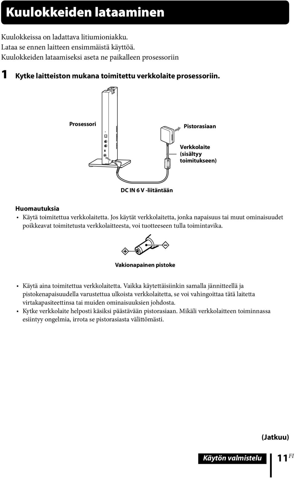 Prosessori Pistorasiaan Verkkolaite (sisältyy toimitukseen) DC IN 6 V -liitäntään Huomautuksia Käytä toimitettua verkkolaitetta.