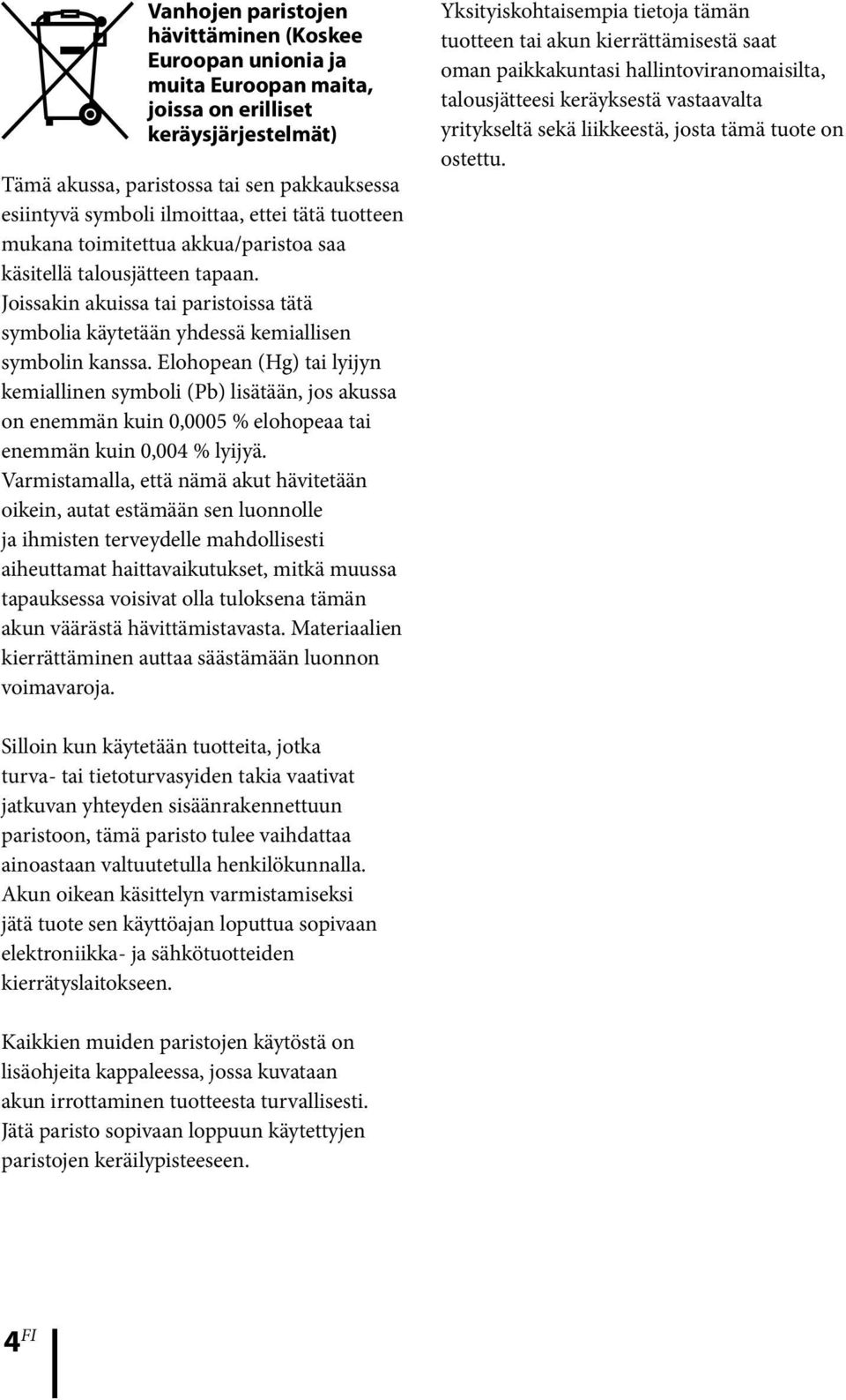 Elohopean (Hg) tai lyijyn kemiallinen symboli (Pb) lisätään, jos akussa on enemmän kuin 0,0005 % elohopeaa tai enemmän kuin 0,004 % lyijyä.