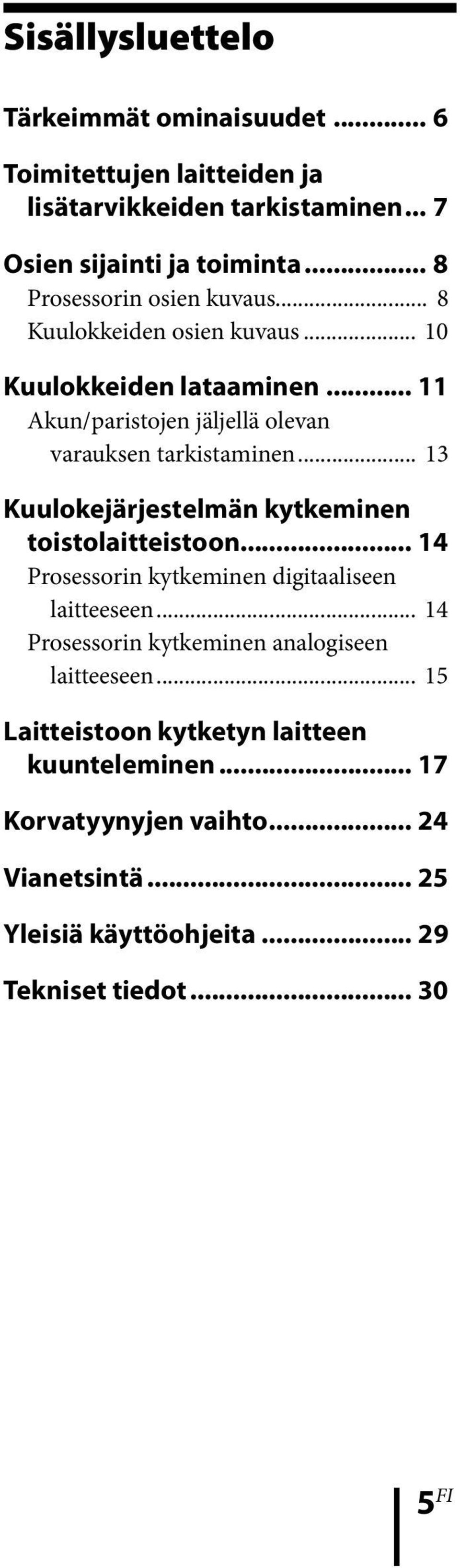 .. 13 Kuulokejärjestelmän kytkeminen toistolaitteistoon... 14 Prosessorin kytkeminen digitaaliseen laitteeseen.