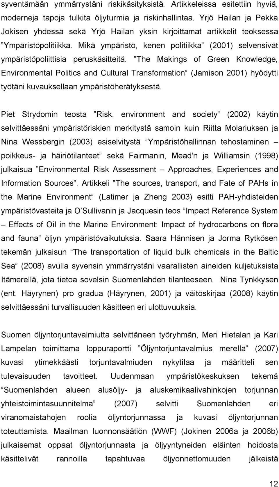 Mikä ympäristö, kenen politiikka (2001) selvensivät ympäristöpoliittisia peruskäsitteitä.