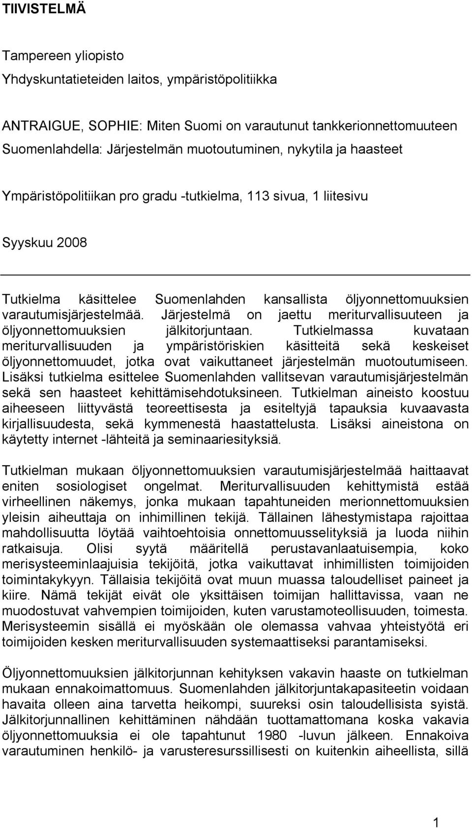 Järjestelmä on jaettu meriturvallisuuteen ja öljyonnettomuuksien jälkitorjuntaan.