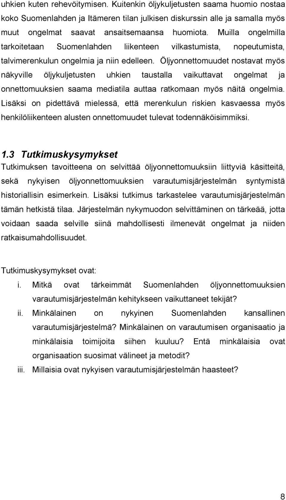 Öljyonnettomuudet nostavat myös näkyville öljykuljetusten uhkien taustalla vaikuttavat ongelmat ja onnettomuuksien saama mediatila auttaa ratkomaan myös näitä ongelmia.