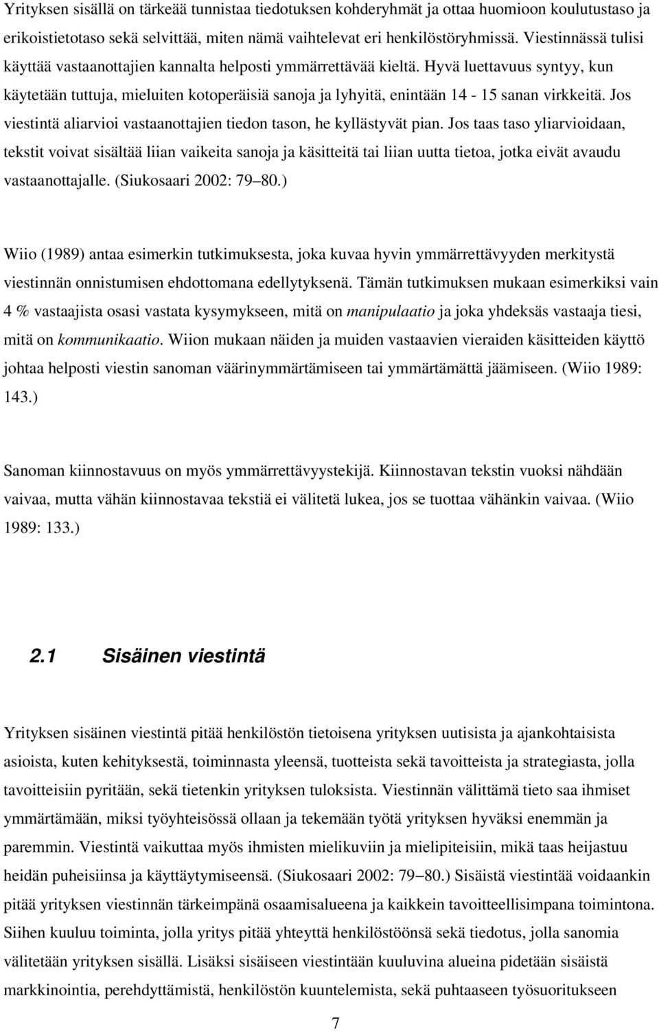 aliarvioi vastaanottajien tiedon tason he kyllästyvät pian Jos taas taso yliarvioidaan tekstit voivat sisältää liian vaikeita sanoja ja käsitteitä tai liian uutta tietoa jotka eivät avaudu