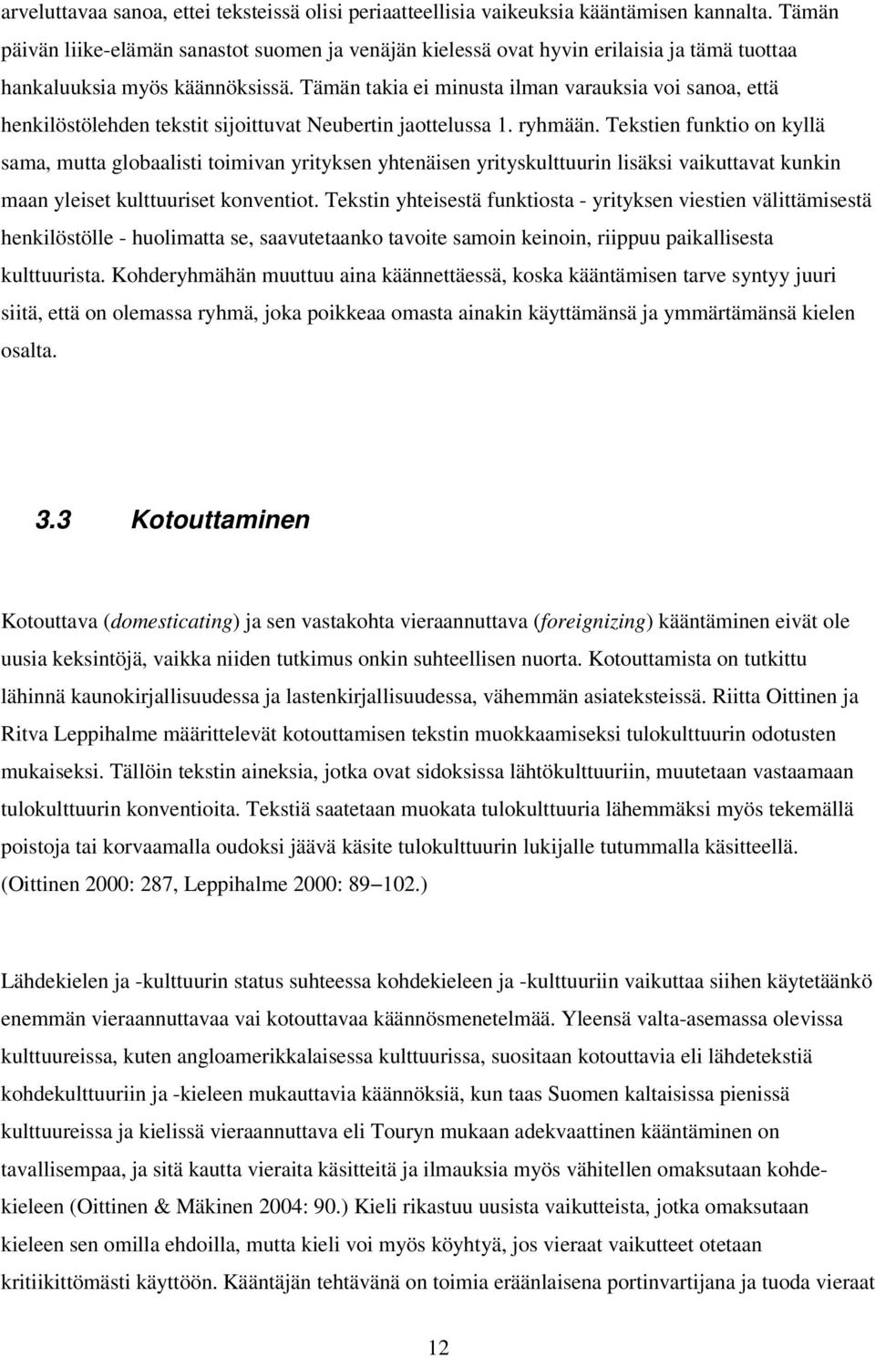 globaalisti toimivan yrityksen yhtenäisen yrityskulttuurin lisäksi vaikuttavat kunkin maan yleiset kulttuuriset konventiot Tekstin yhteisestä funktiosta - yrityksen viestien välittämisestä