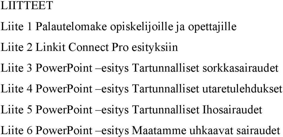 Liite 4 PowerPoint esitys Tartunnalliset utaretulehdukset Liite 5 PowerPoint