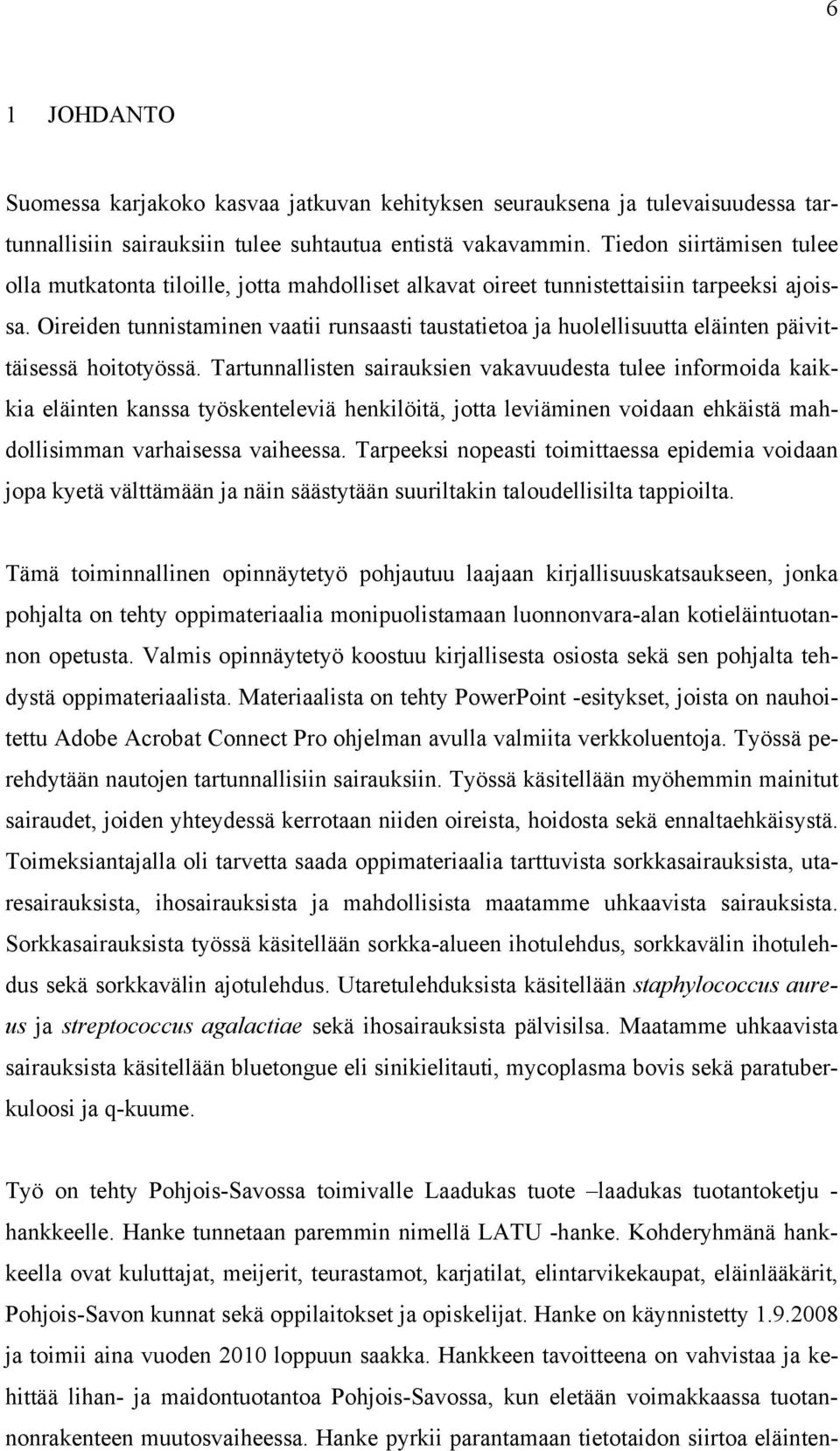 Oireiden tunnistaminen vaatii runsaasti taustatietoa ja huolellisuutta eläinten päivittäisessä hoitotyössä.