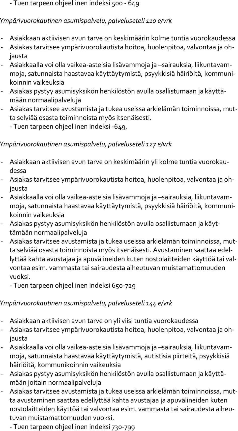 osallistumaan ja käyt tämään normaalipalveluja - Asiakas rvitsee avusmis ja tukea useissa arkielämän toiminnoissa, mut selviää osas toiminnois myös itsenäisesti.