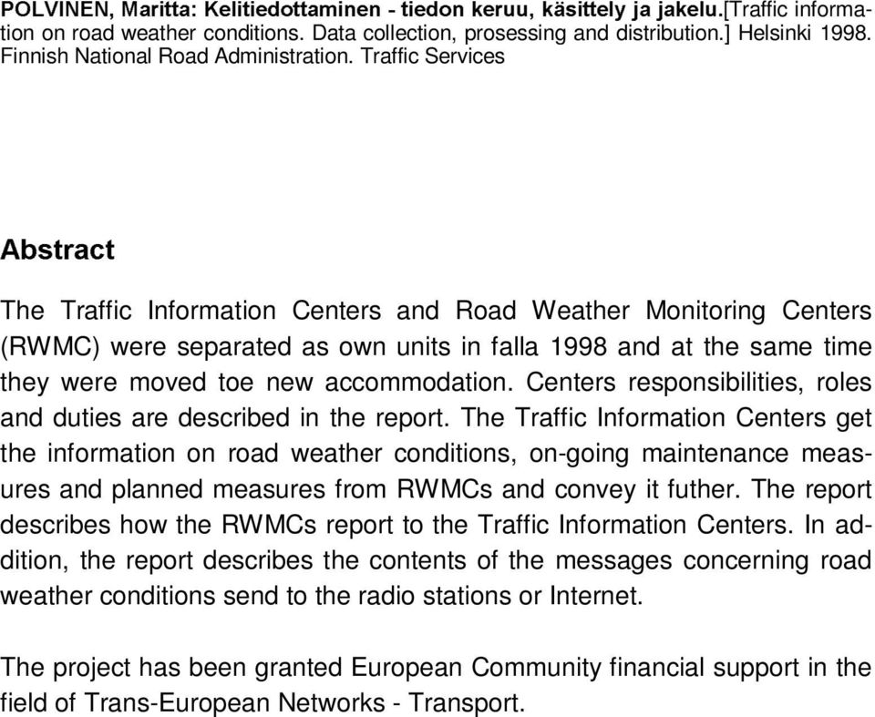 Traffic Services $EVWUDFW The Traffic Information Centers and Road Weather Monitoring Centers (RWMC) were separated as own units in falla 1998 and at the same time they were moved toe new