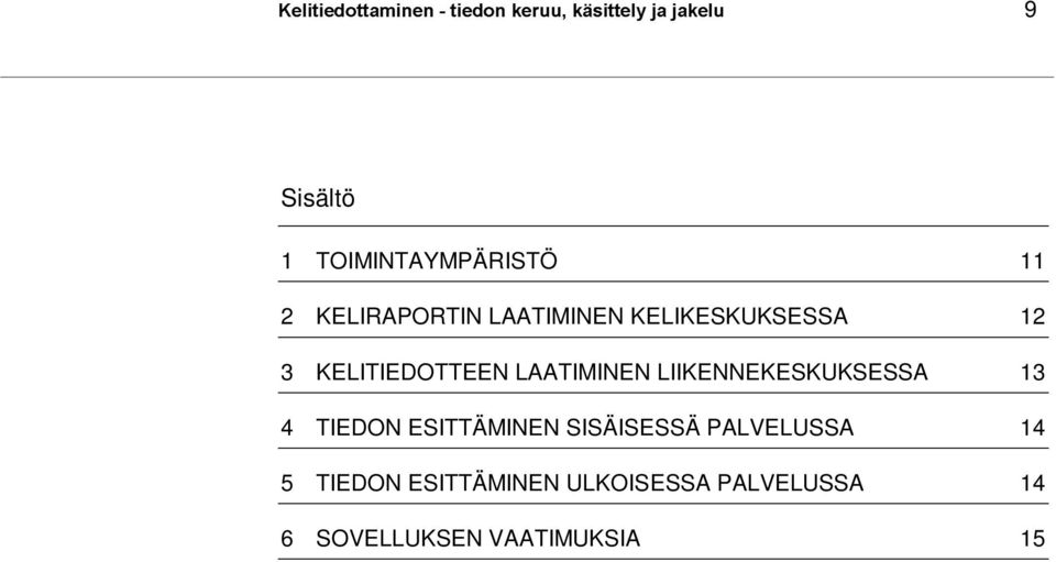 KELITIEDOTTEEN LAATIMINEN LIIKENNEKESKUKSESSA 13 4 TIEDON ESITTÄMINEN