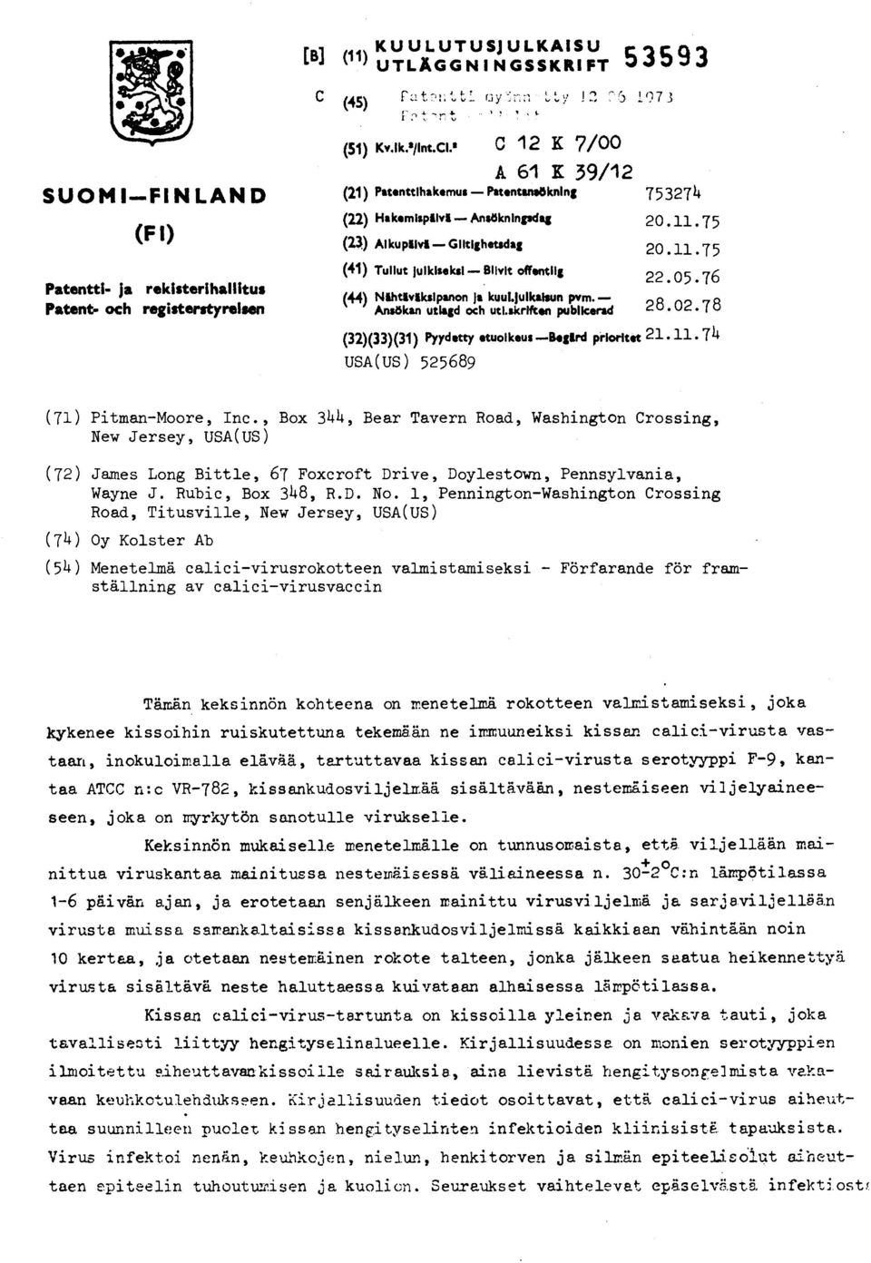 75 Patentti- ja rekisterihallitus Patent- och registerstyreisen (41) Tullut Julkiseksi Blivit offentlig 22.05.76 (44) Nahtavliksipanon ja kuukfulkatsun pvm. Ansökan utlagd och utl.