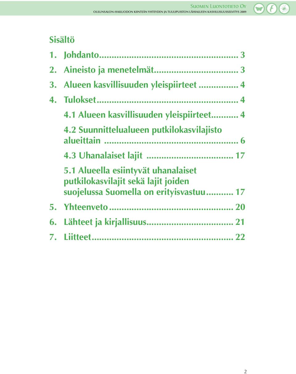 .. alueittain... 6 4.3 Uhanalaiset lajit... 17 5.1 Alueella esiintyvät uhanalaiset.