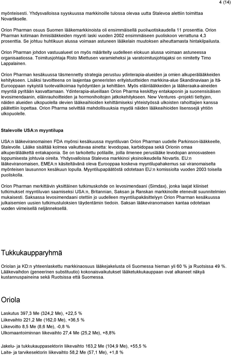 Orion Pharman kotimaan ihmislääkkeiden myynti laski vuoden 2002 ensimmäiseen puoliskoon verrattuna 4,3 prosenttia.