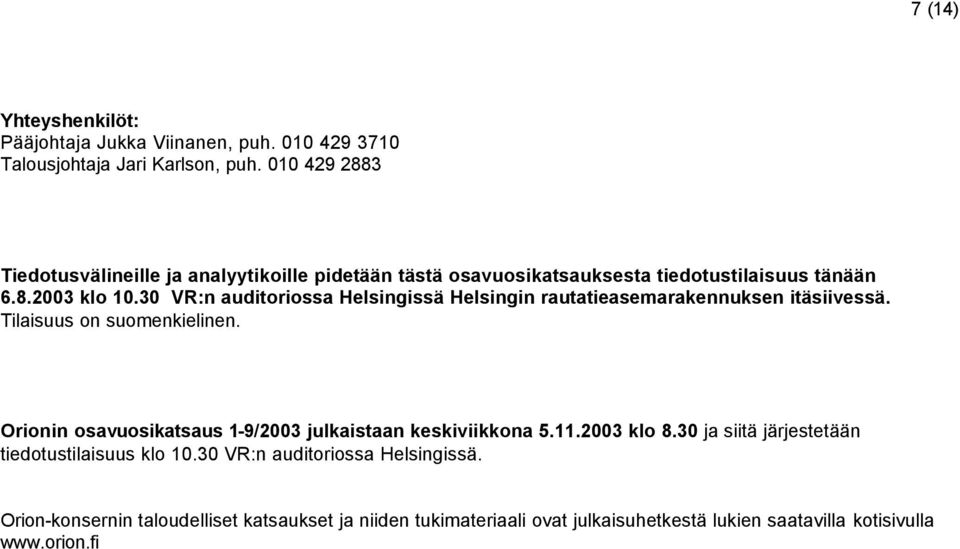 30 VR:n auditoriossa Helsingissä Helsingin rautatieasemarakennuksen itäsiivessä. Tilaisuus on suomenkielinen.