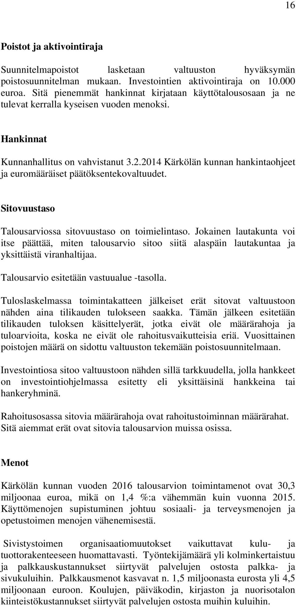 2014 Kärkölän kunnan hankintaohjeet ja euromääräiset päätöksentekovaltuudet. Sitovuustaso Talousarviossa sitovuustaso on toimielintaso.