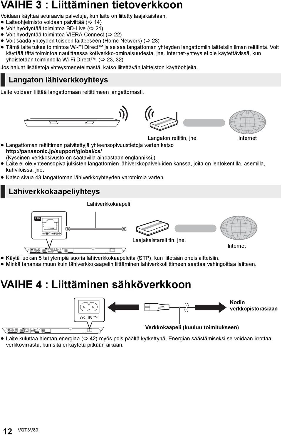 tukee toimintoa Wi-Fi Direct TM ja se saa langattoman yhteyden langattomiin laitteisiin ilman reititintä. Voit käyttää tätä toimintoa nautittaessa kotiverkko-ominaisuudesta, jne.