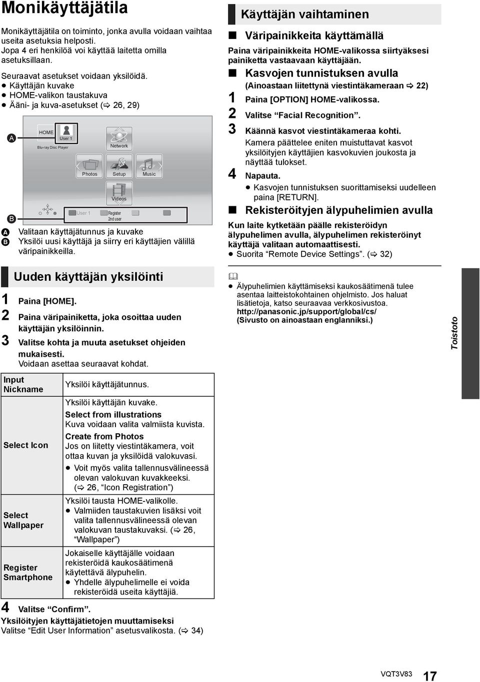Käyttäjän kuvake HOME-valikon taustakuva Ääni- ja kuva-asetukset ( 26, 29) A HOME User 1 Blu-ray Disc Player Photos User 1 Network Setup Videos Register 2nd user Music B A Valitaan käyttäjätunnus ja