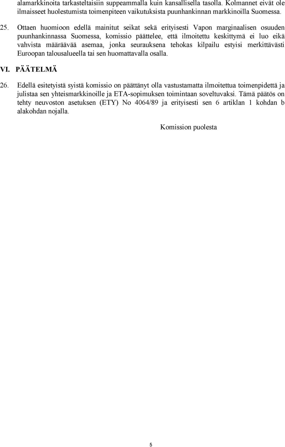 jonka seurauksena tehokas kilpailu estyisi merkittävästi Euroopan talousalueella tai sen huomattavalla osalla. VI. PÄÄTELMÄ 26.