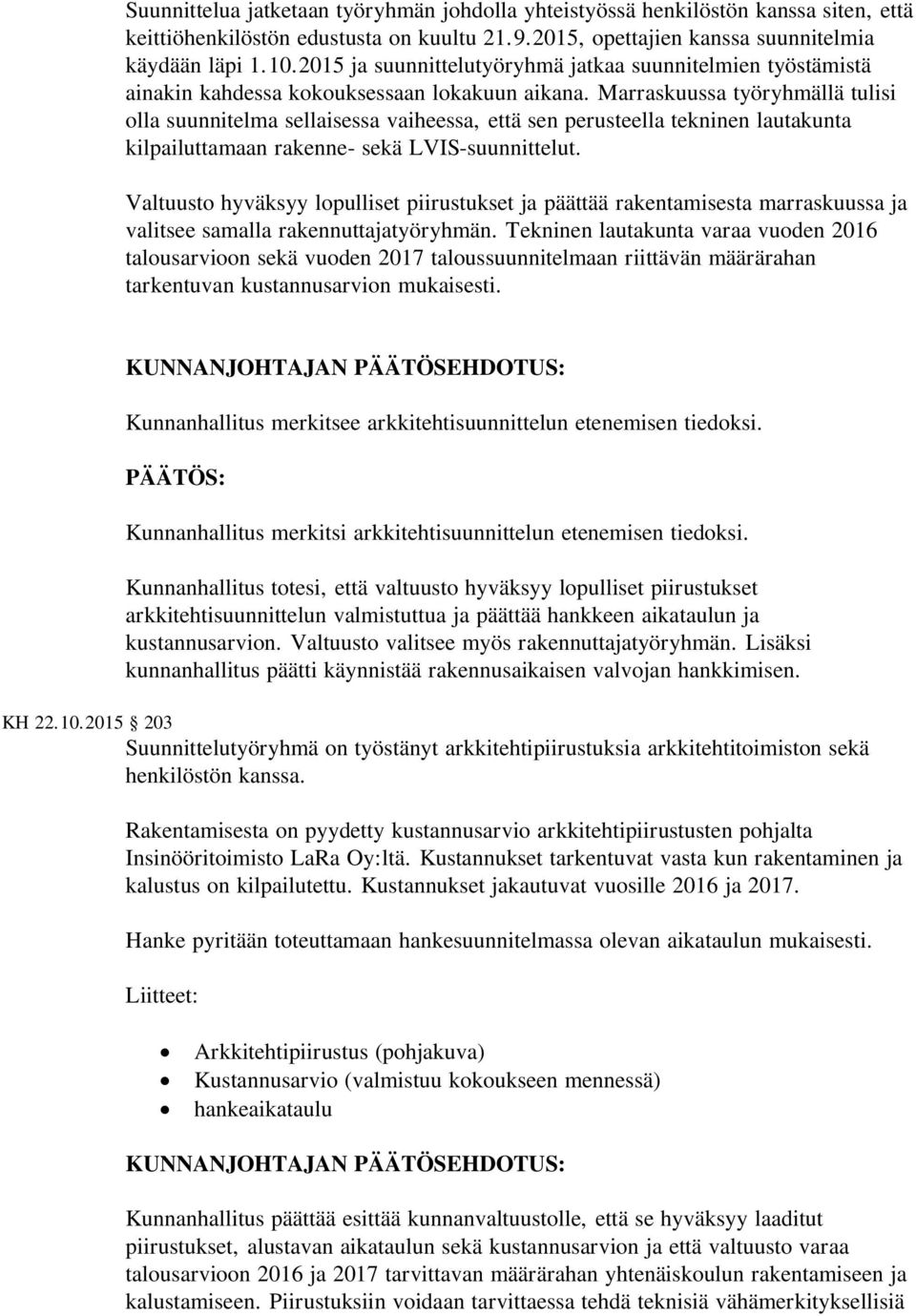 Marraskuussa työryhmällä tulisi olla suunnitelma sellaisessa vaiheessa, että sen perusteella tekninen lautakunta kilpailuttamaan rakenne- sekä LVIS-suunnittelut.
