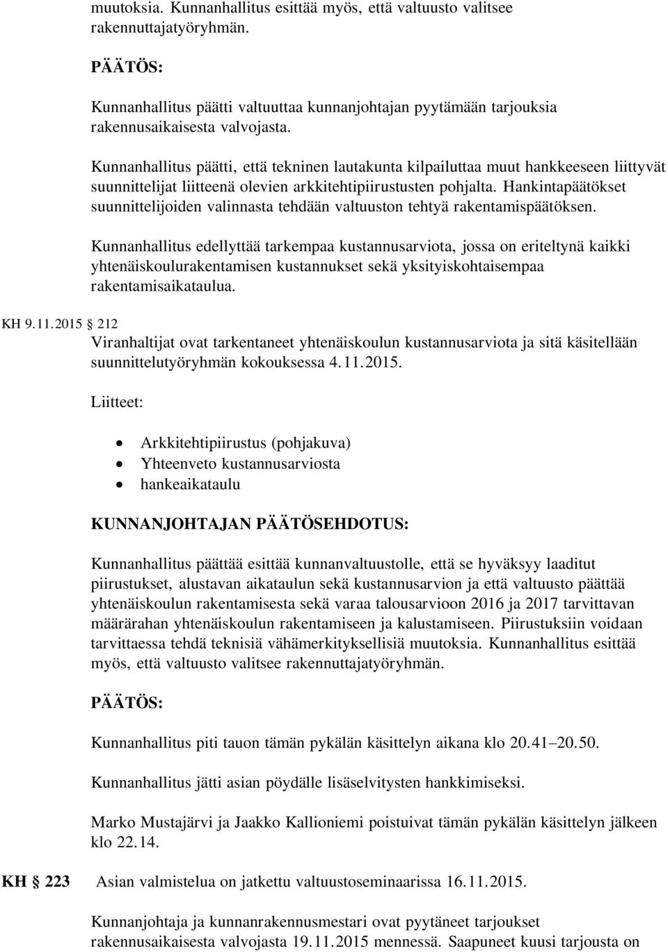 Hankintapäätökset suunnittelijoiden valinnasta tehdään valtuuston tehtyä rakentamispäätöksen.