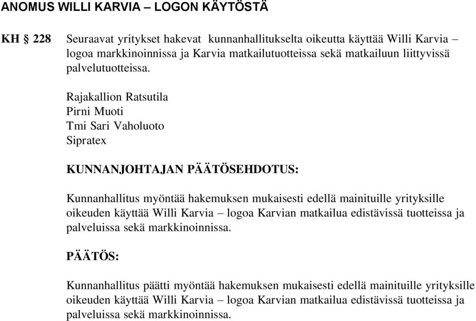 Rajakallion Ratsutila Pirni Muoti Tmi Sari Vaholuoto Sipratex Kunnanhallitus myöntää hakemuksen mukaisesti edellä mainituille yrityksille oikeuden käyttää Willi