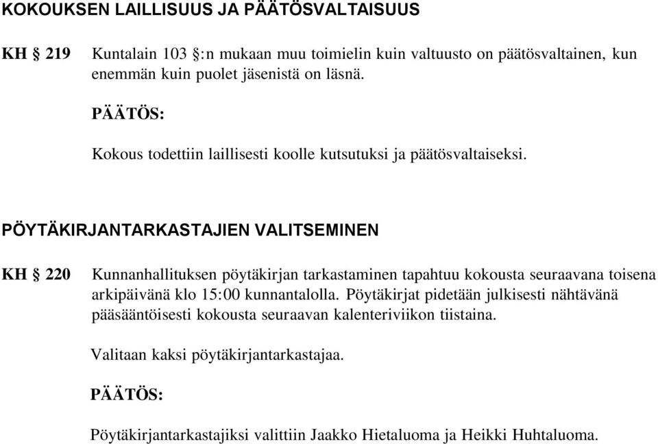 PÖYTÄKIRJANTARKASTAJIEN VALITSEMINEN KH 220 Kunnanhallituksen pöytäkirjan tarkastaminen tapahtuu kokousta seuraavana toisena arkipäivänä klo 15:00