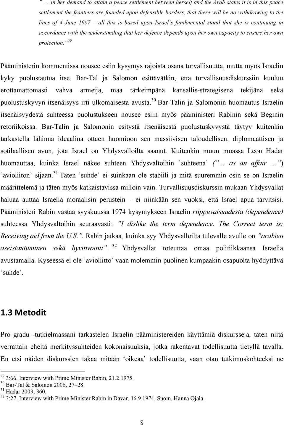 protection. 29 Pääministerin kommentissa nousee esiin kysymys rajoista osana turvallisuutta, mutta myös Israelin kyky puolustautua itse.