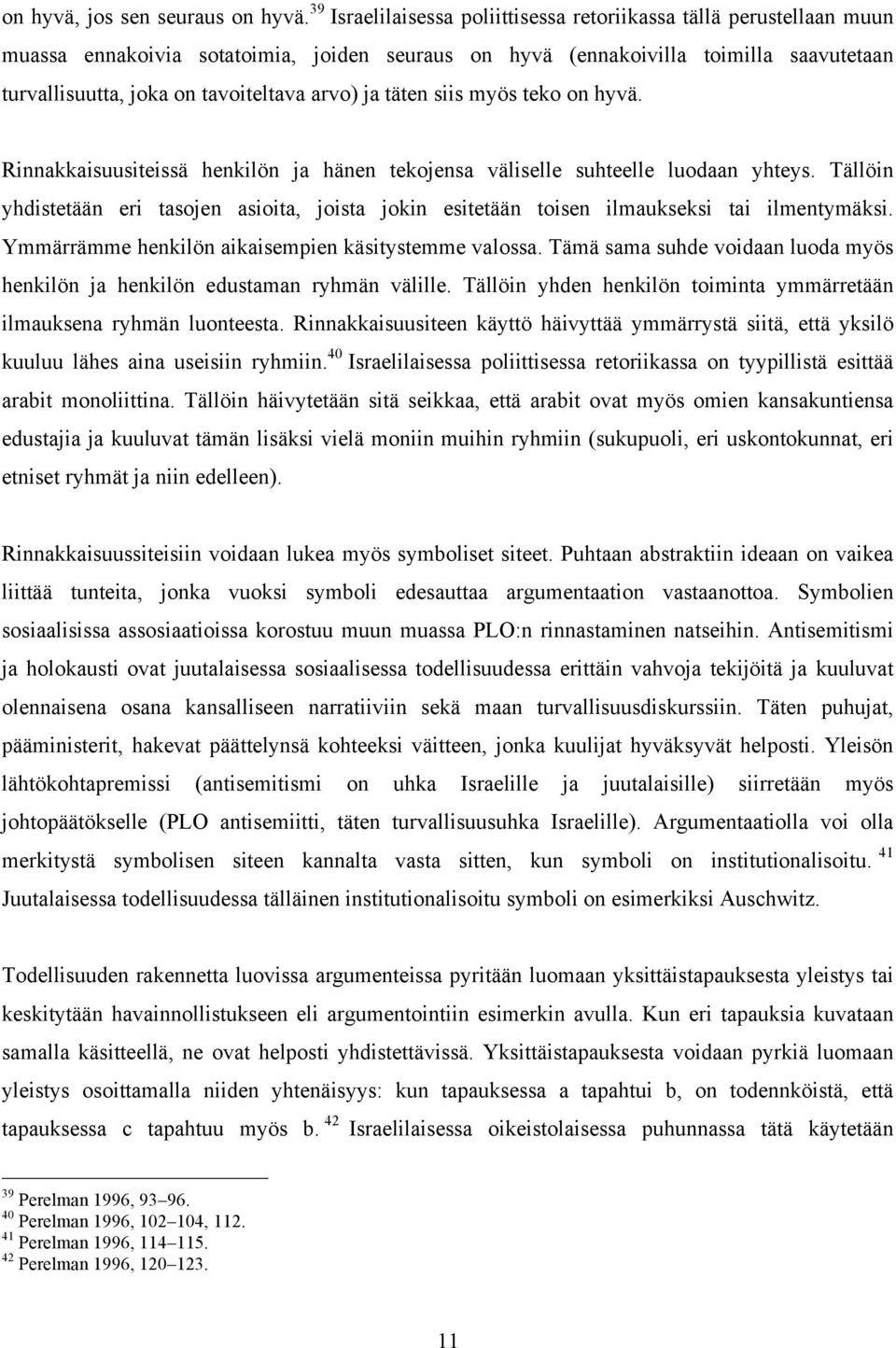 arvo) ja täten siis myös teko on hyvä. Rinnakkaisuusiteissä henkilön ja hänen tekojensa väliselle suhteelle luodaan yhteys.