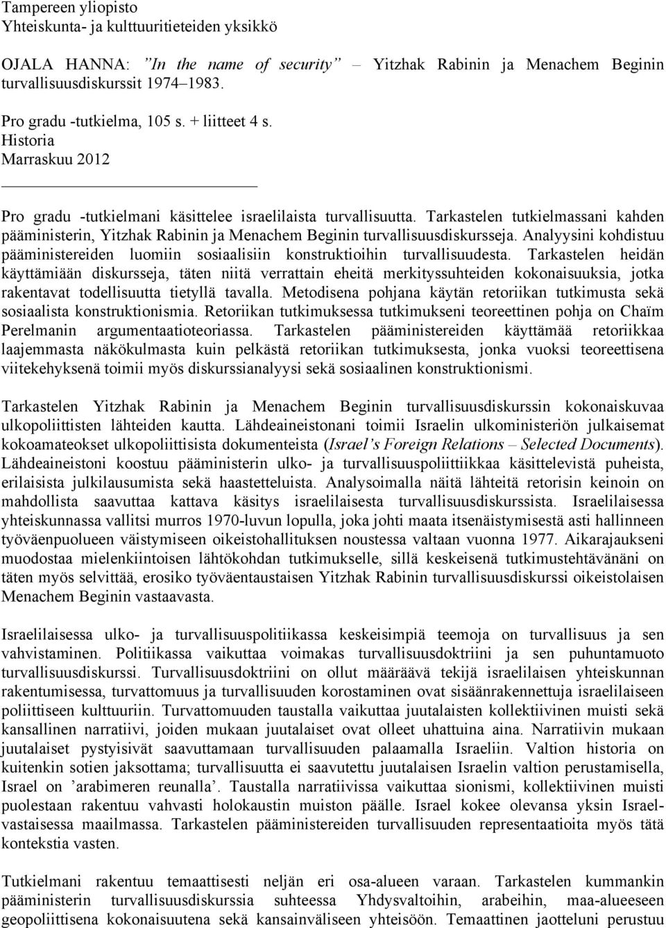 Tarkastelen tutkielmassani kahden pääministerin, Yitzhak Rabinin ja Menachem Beginin turvallisuusdiskursseja.