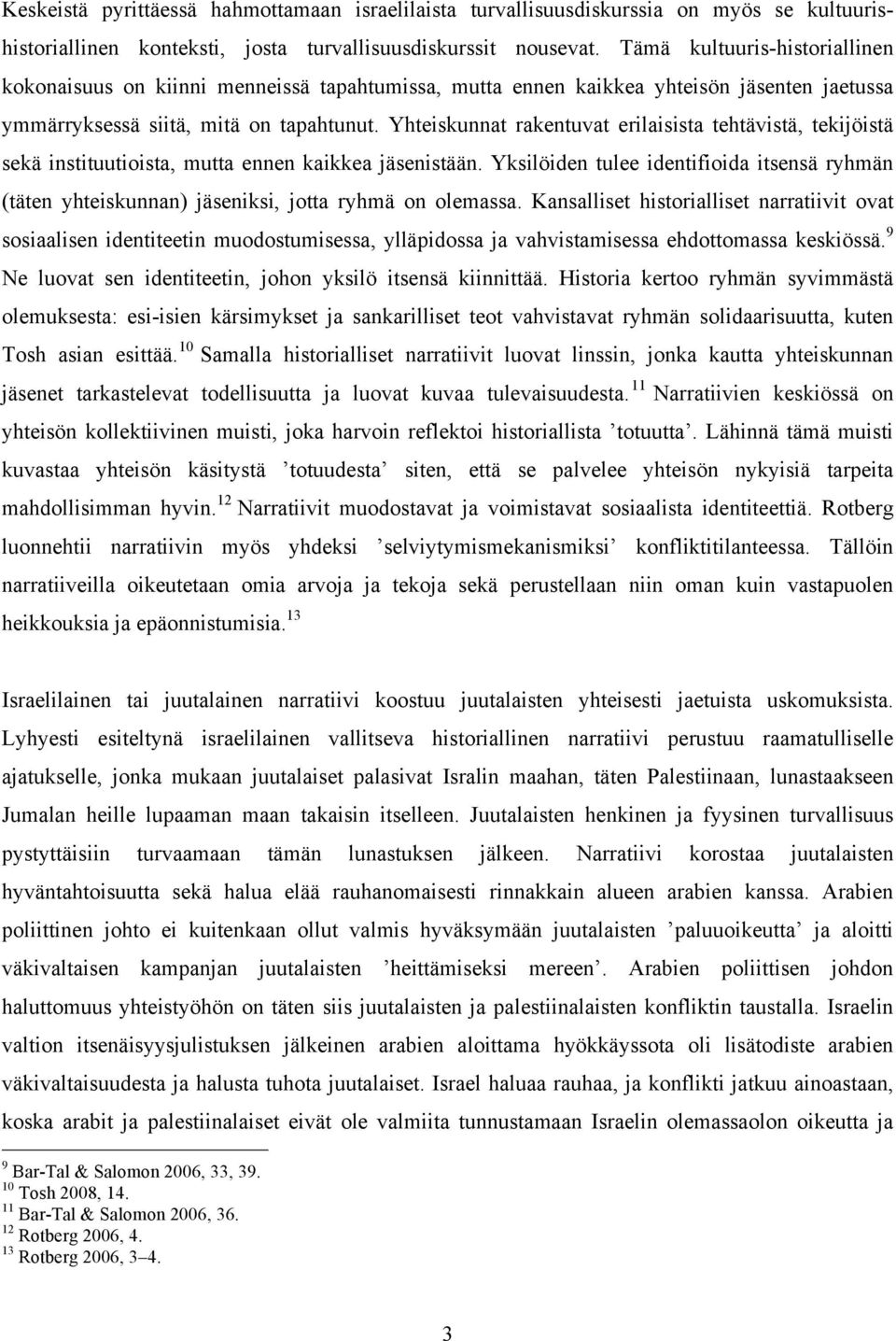 Yhteiskunnat rakentuvat erilaisista tehtävistä, tekijöistä sekä instituutioista, mutta ennen kaikkea jäsenistään.