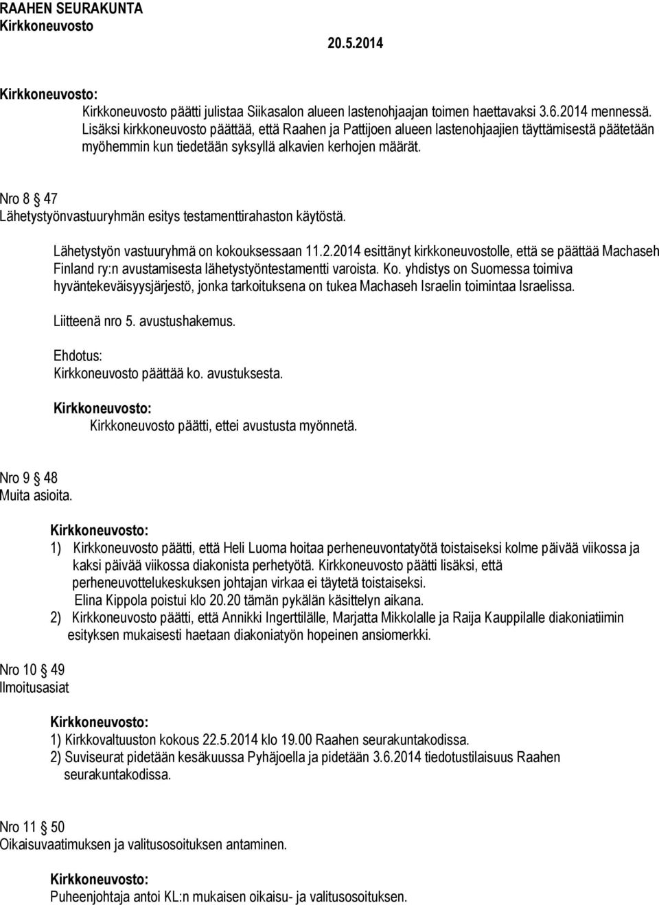 Nro 8 47 Lähetystyönvastuuryhmän esitys testamenttirahaston käytöstä. Lähetystyön vastuuryhmä on kokouksessaan 11.2.