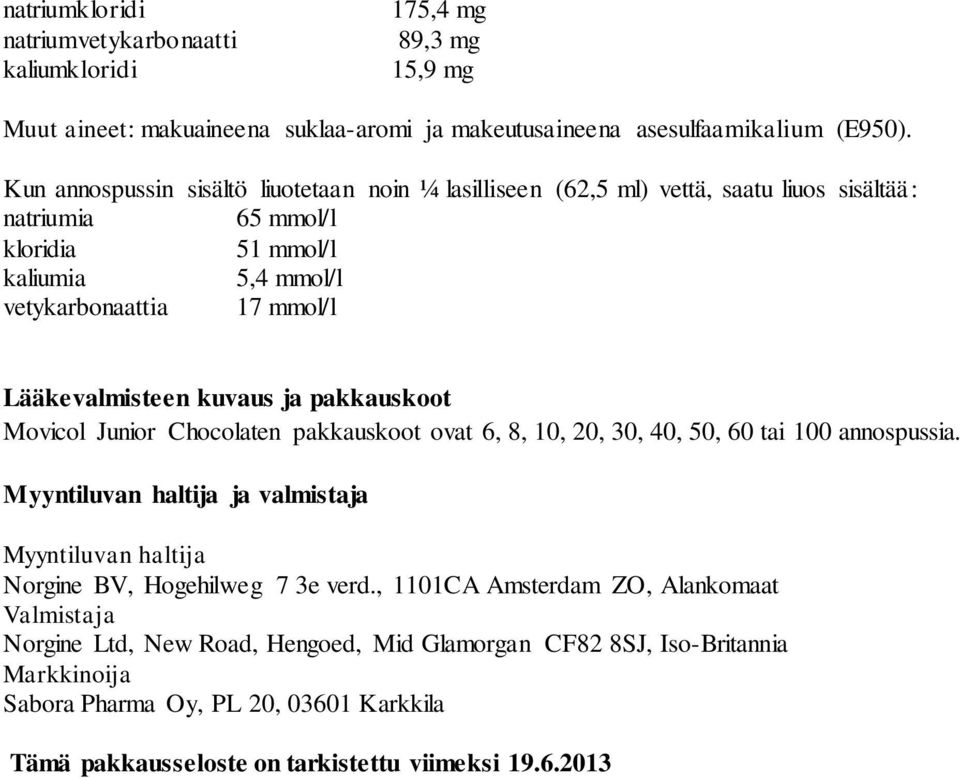 kuvaus ja pakkauskoot Movicol Junior Chocolaten pakkauskoot ovat 6, 8, 10, 20, 30, 40, 50, 60 tai 100 annospussia.