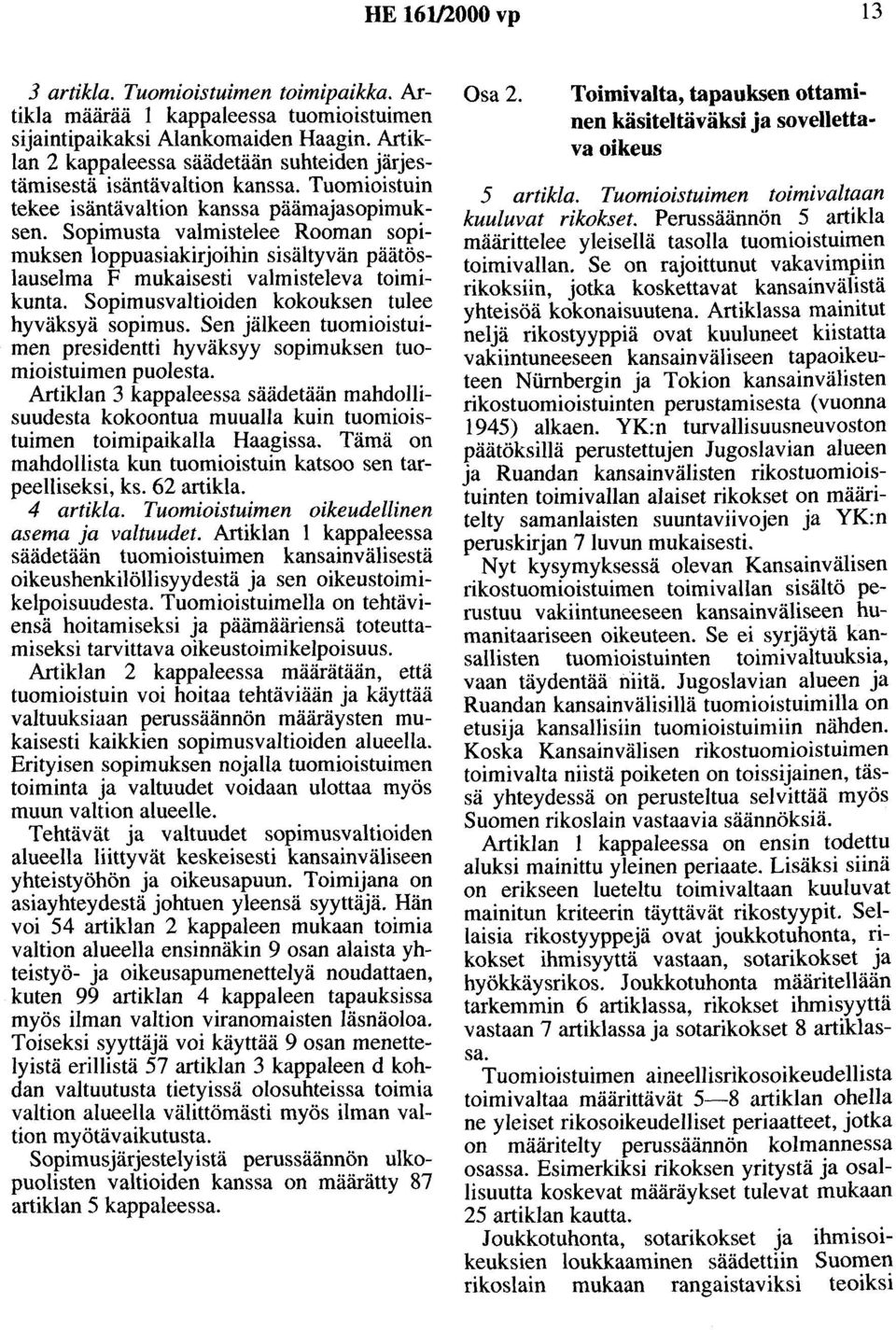 Sopimusta valmistelee Rooman sopimuksen loppuasiakirjoihin sisältyvän päätö~lauselma F mukaisesti valmisteleva toimikunta. Sopimusvaltioiden kokoukse~.tul~e hyväksyä sopimus.