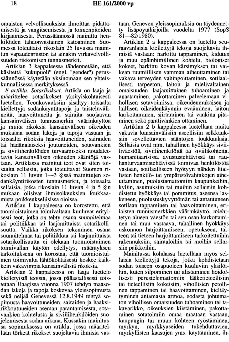 Artiklan 3 kappaleessa tähdennetään, että käsitettä "sukupuoli" (engl. "gender") perussäännössä käytetään yksinomaan sen yhteiskunnallisessa merkityksessä. 8 artikla. Sotarikokset.