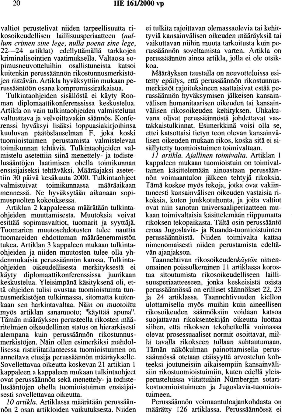 Artikla hyväksyttiin mukaan perussääntöön osana kompromissiratkaisua. Tulkintaohjeiden sisällöstä ei käyty Rooman diplomaattikonferenssissa keskustelua.