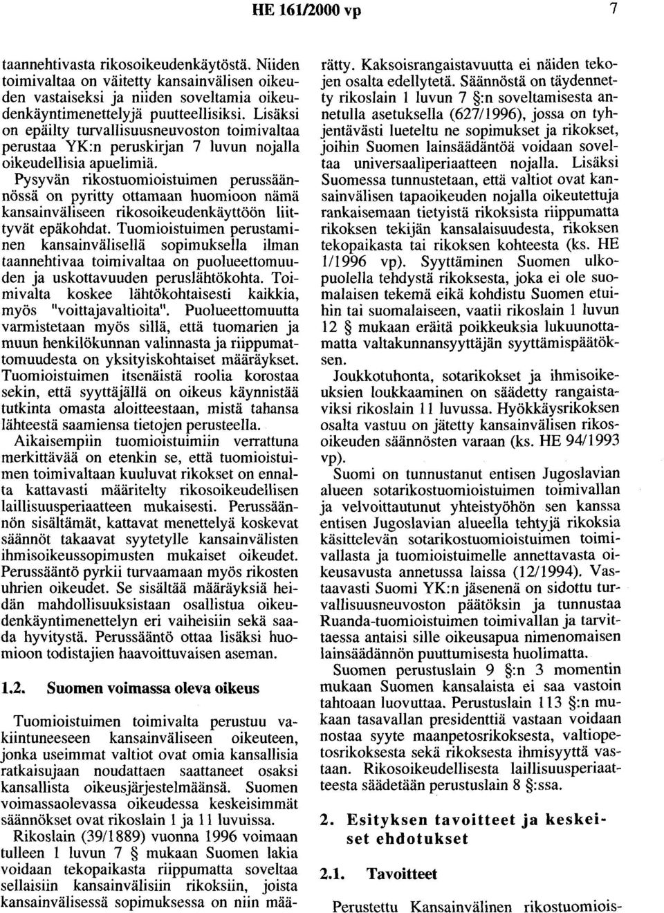 Pysyvän rikostuomioistuimen perussäännössä on pyritty ottamaan huomioon nämä kansainväliseen rikosoikeudenkäyttöön liittyvät epäkohdat.
