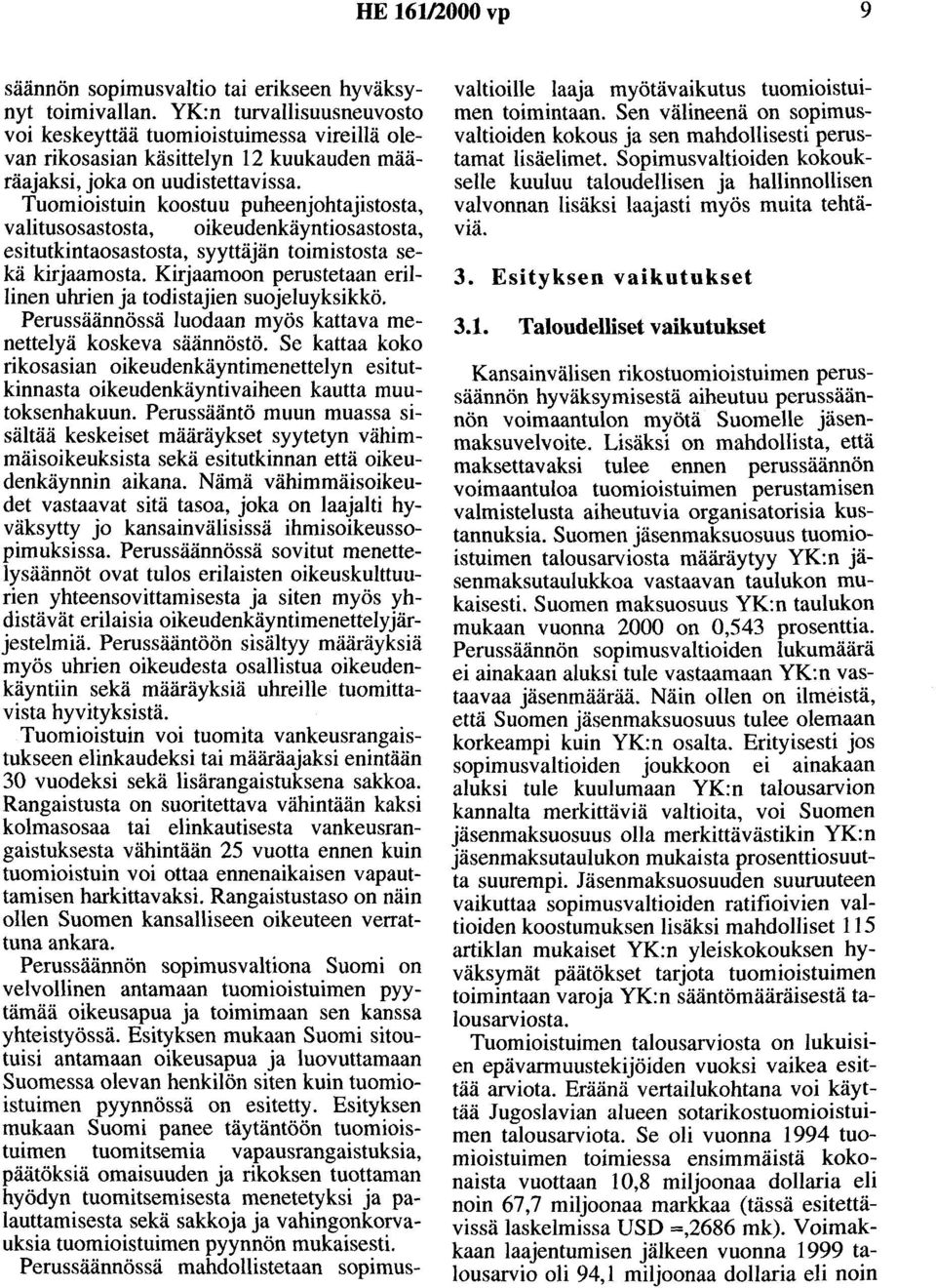 ... Tuomioistuin koostuu puheen JOhta JIStosta, valitusosastosta, oikeudenkäyntiosastosta, esitutkintaosastosta, syyttäjän toimistosta sekä kirjaamosta.