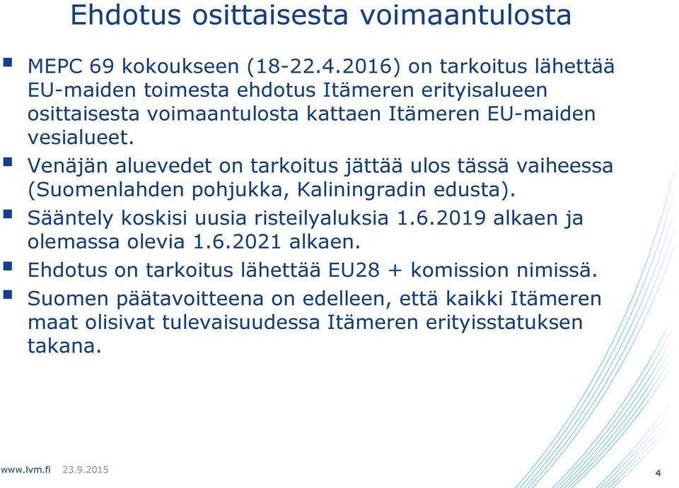 Venäjän aluevedet on tarkoitus jättää ulos tässä vaiheessa (Suomenlahden pohjukka, Kaliningradin edusta).