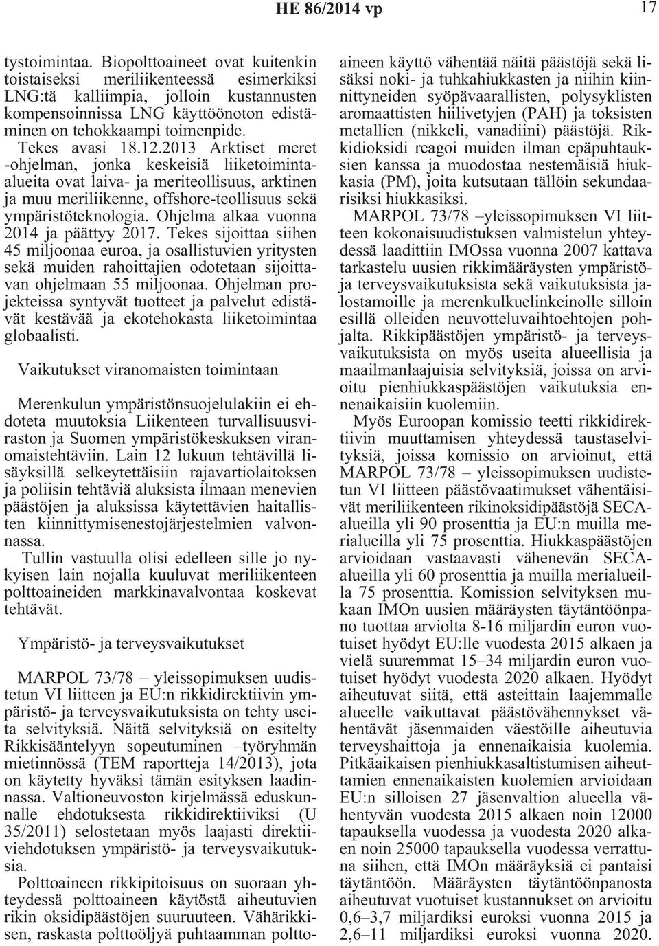 12.2013 Arktiset meret -ohjelman, jonka keskeisiä liiketoimintaalueita ovat laiva- ja meriteollisuus, arktinen ja muu meriliikenne, offshore-teollisuus sekä ympäristöteknologia.