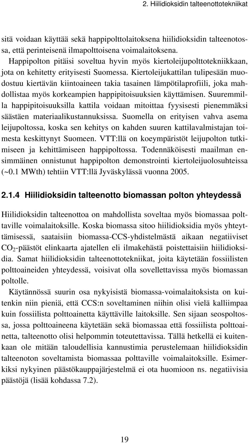 Kiertoleijukattilan tulipesään muodostuu kiertävän kiintoaineen takia tasainen lämpötilaprofiili, joka mahdollistaa myös korkeampien happipitoisuuksien käyttämisen.