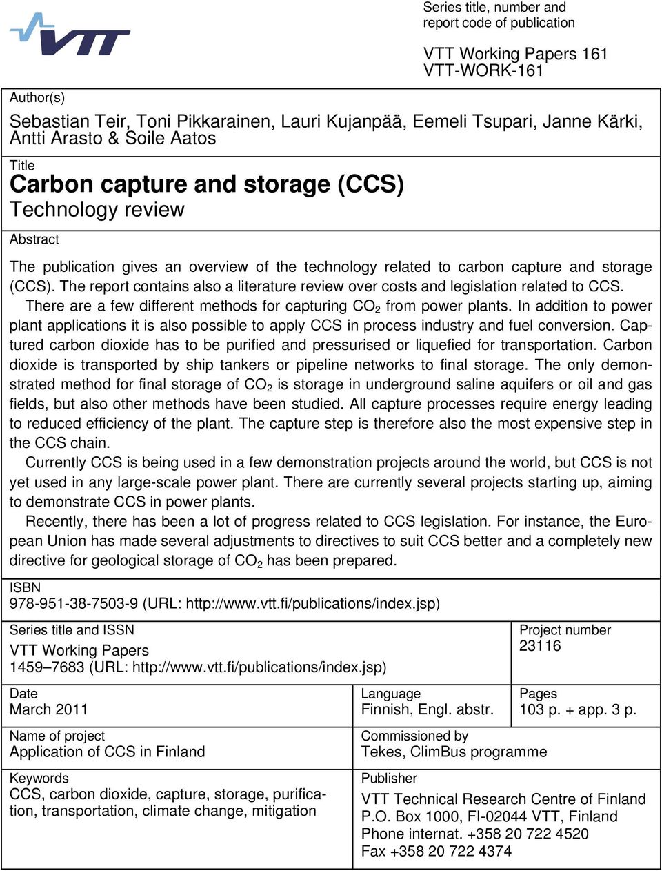 The report contains also a literature review over costs and legislation related to CCS. There are a few different methods for capturing CO 2 from power plants.