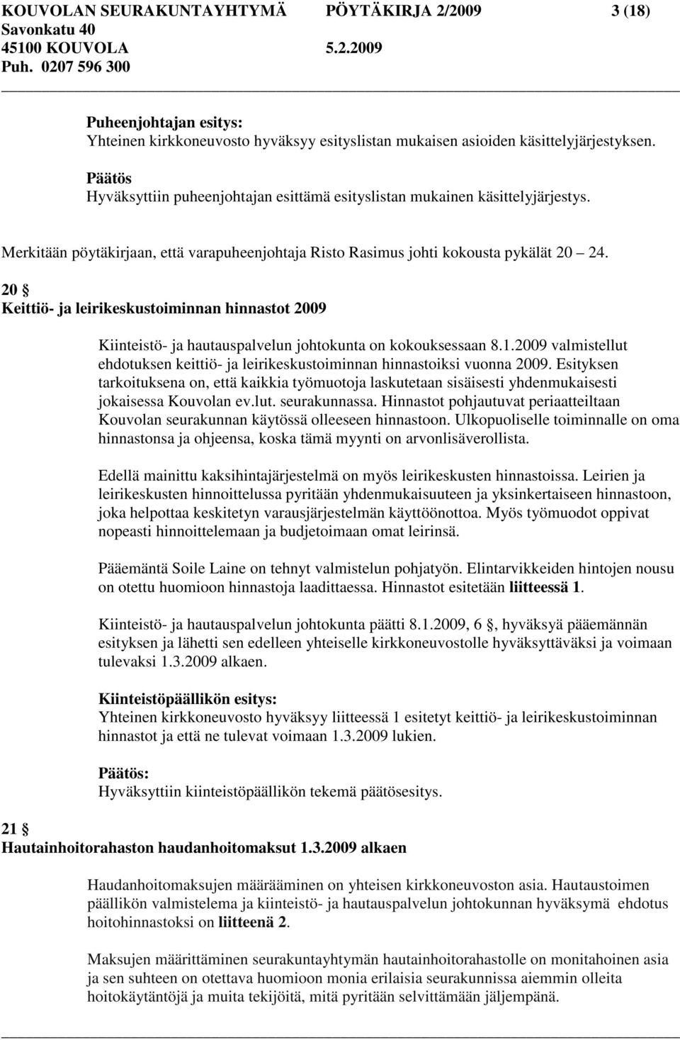 20 Keittiö- ja leirikeskustoiminnan hinnastot 2009 Kiinteistö- ja hautauspalvelun johtokunta on kokouksessaan 8.1.