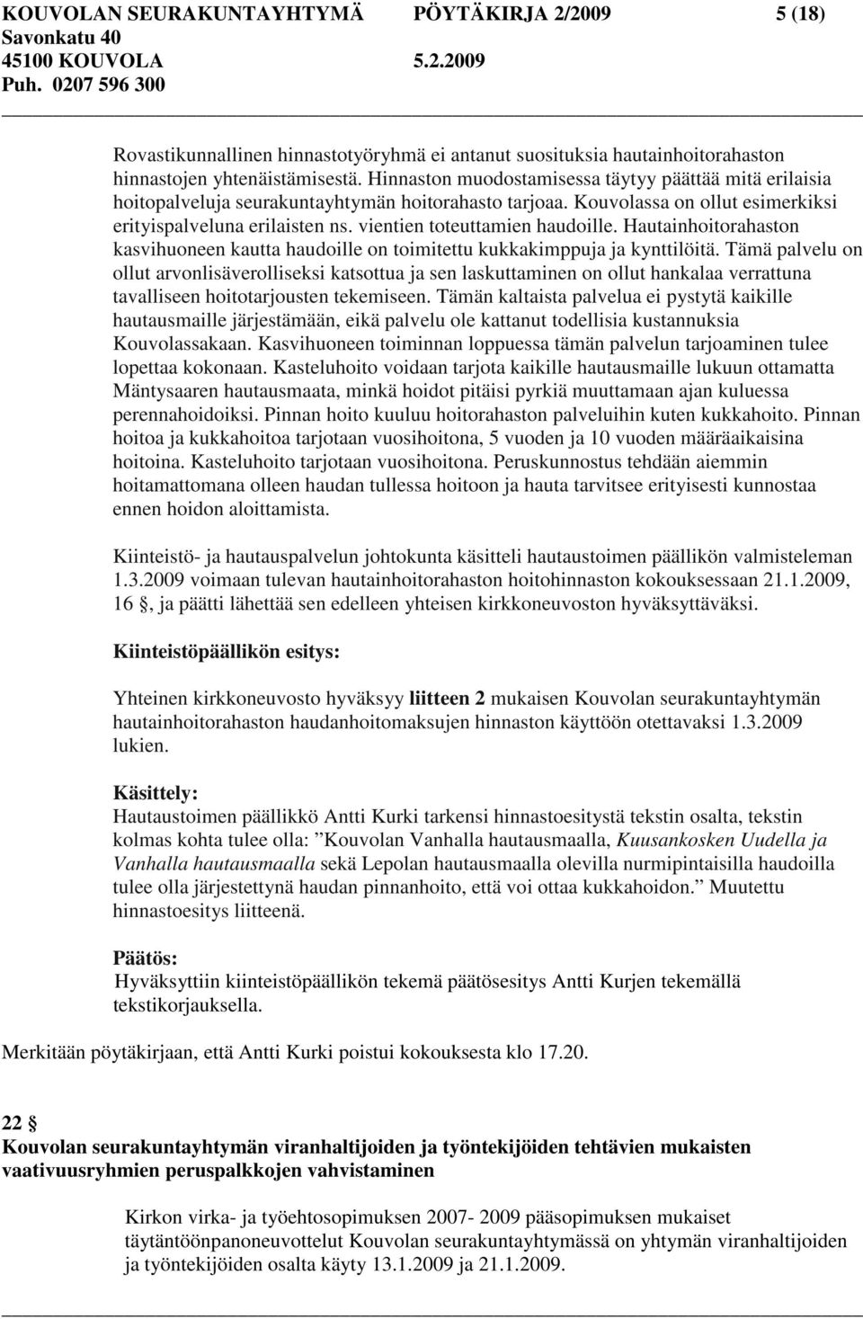 vientien toteuttamien haudoille. Hautainhoitorahaston kasvihuoneen kautta haudoille on toimitettu kukkakimppuja ja kynttilöitä.